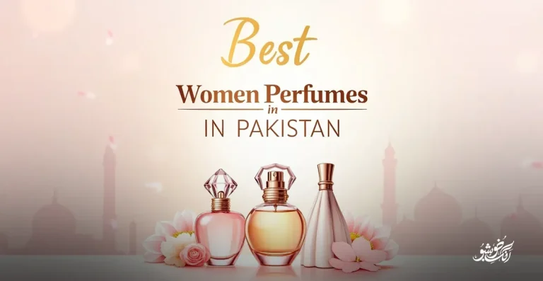 Best Women’s Perfume in Pakistan for 2026: Gift Her a Scent That Slays