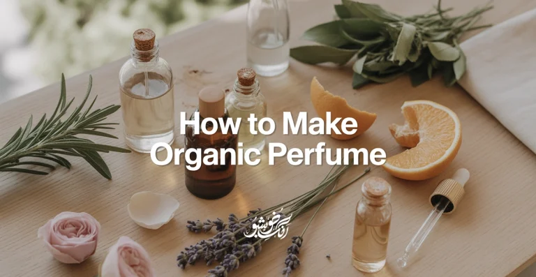 How to Make Organic Perfume | Ultimate Guide 2026 